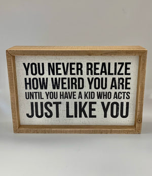 “You Never Realize How Weird” Wooden Sign